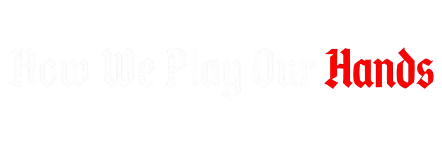 How we play our hand